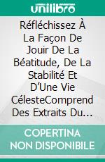 Réfléchissez À La Façon De Jouir De La Béatitude, De La Stabilité Et D’Une Vie CélesteComprend Des Extraits Du Murli De La Brahma Kumaris Avec Des Explications. E-book. Formato EPUB ebook