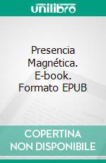 Presencia Magnética. E-book. Formato EPUB ebook