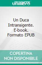 Un Duca Intransigente. E-book. Formato EPUB ebook