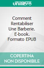 Comment Rentabiliser Une Barberie. E-book. Formato EPUB ebook