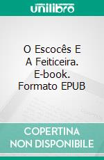 O Escocês E A Feiticeira. E-book. Formato EPUB ebook