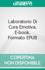 Laboratorio Di Cura Emotiva. E-book. Formato EPUB ebook