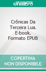 Crônicas Da Terceira Lua. E-book. Formato EPUB ebook