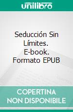 Seducción Sin Límites. E-book. Formato EPUB ebook