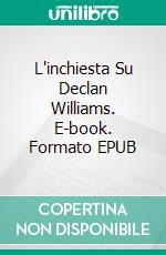 L'inchiesta Su Declan Williams. E-book. Formato EPUB ebook