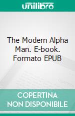 The Modern Alpha Man. E-book. Formato EPUB ebook