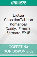 Erotcia CollectionTabboo Romances Daddy. E-book. Formato EPUB ebook di Elizabeth Wells