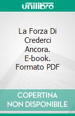 La Forza Di Crederci Ancora. E-book. Formato PDF