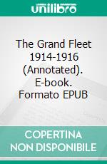 The Grand Fleet 1914-1916 (Annotated). E-book. Formato EPUB ebook di John Rushworth Jellicoe