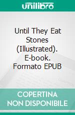 Until They Eat Stones (Illustrated). E-book. Formato EPUB ebook