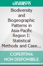 Biodiversity and Biogeographic Patterns in Asia-Pacific Region I: Statistical Methods and Case Studies. E-book. Formato EPUB ebook