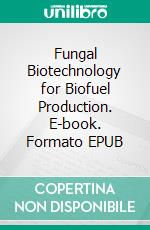 Fungal Biotechnology for Biofuel Production. E-book. Formato EPUB ebook