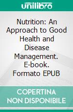 Nutrition: An Approach to Good Health and Disease Management. E-book. Formato EPUB ebook