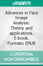 Advances in Face Image Analysis: Theory and applications. E-book. Formato EPUB ebook