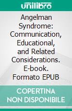 Angelman Syndrome: Communication, Educational, and Related Considerations. E-book. Formato EPUB ebook