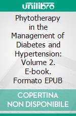 Phytotherapy in the Management of Diabetes and Hypertension: Volume 2. E-book. Formato EPUB ebook