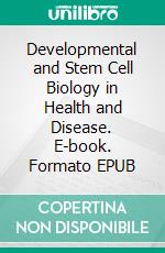 Developmental and Stem Cell Biology in Health and Disease. E-book. Formato EPUB ebook