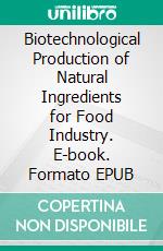 Biotechnological Production of Natural Ingredients for Food Industry. E-book. Formato EPUB ebook
