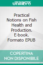 Practical Notions on Fish Health and Production. E-book. Formato EPUB ebook