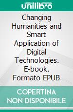 Changing Humanities and Smart Application of Digital Technologies. E-book. Formato EPUB