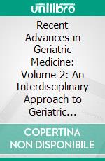 Recent Advances in Geriatric Medicine: Volume 2: An Interdisciplinary Approach to Geriatric Medicine. E-book. Formato EPUB ebook di Jeremy William Grabbe