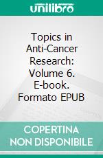 Topics in Anti-Cancer Research: Volume 6. E-book. Formato EPUB ebook