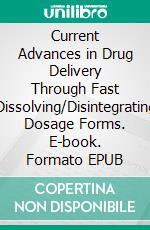 Current Advances in Drug Delivery Through Fast Dissolving/Disintegrating Dosage Forms. E-book. Formato EPUB ebook
