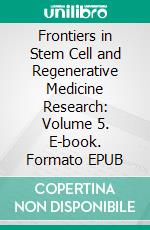 Frontiers in Stem Cell and Regenerative Medicine Research: Volume 5. E-book. Formato EPUB