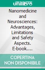 Nanomedicine and Neurosciences: Advantages, Limitations and Safety Aspects. E-book. Formato EPUB ebook