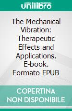 The Mechanical Vibration: Therapeutic Effects and Applications. E-book. Formato EPUB ebook