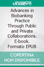 Advances in Biobanking Practice Through Public and Private Collaborations. E-book. Formato EPUB ebook