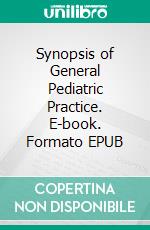 Synopsis of General Pediatric Practice. E-book. Formato EPUB