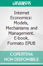 Internet Economics: Models, Mechanisms and Management. E-book. Formato EPUB ebook di Hans W. Gottinger