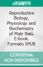 Reproductive Biology, Physiology and Biochemistry of Male Bats. E-book. Formato EPUB ebook