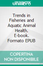 Trends in Fisheries and Aquatic Animal Health. E-book. Formato EPUB ebook