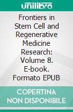 Frontiers in Stem Cell and Regenerative Medicine Research: Volume 8. E-book. Formato EPUB ebook