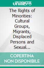 The Rights of Minorities: Cultural Groups, Migrants, Displaced Persons and Sexual Identity. E-book. Formato EPUB ebook