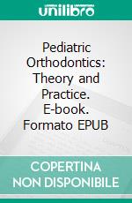 Pediatric Orthodontics: Theory and Practice. E-book. Formato EPUB ebook