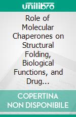 Role of Molecular Chaperones on Structural Folding, Biological Functions, and Drug Interactions of Client Proteins. E-book. Formato EPUB ebook