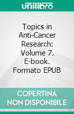 Topics in Anti-Cancer Research: Volume 7. E-book. Formato EPUB ebook