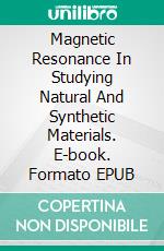 Magnetic Resonance In Studying Natural And Synthetic Materials. E-book. Formato EPUB ebook