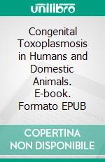 Congenital Toxoplasmosis in Humans and Domestic Animals. E-book. Formato EPUB