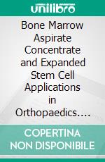 Bone Marrow Aspirate Concentrate and Expanded Stem Cell Applications in Orthopaedics. E-book. Formato EPUB ebook di Mohamed A. Imam