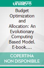 Budget Optimization and Allocation: An Evolutionary Computing Based Model. E-book. Formato EPUB ebook