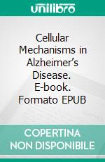 Cellular Mechanisms in Alzheimer’s Disease. E-book. Formato EPUB ebook