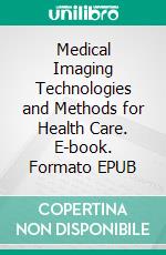 Medical Imaging Technologies and Methods for Health Care. E-book. Formato EPUB ebook