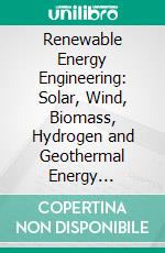 Renewable Energy Engineering: Solar, Wind, Biomass, Hydrogen and Geothermal Energy Systems. E-book. Formato EPUB ebook di Emmanuel D. Rogdakis