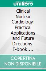 Clinical Nuclear Cardiology: Practical Applications and Future Directions. E-book. Formato EPUB