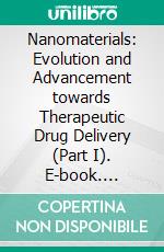 Nanomaterials: Evolution and Advancement towards Therapeutic Drug Delivery (Part I). E-book. Formato EPUB ebook