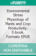 Environmental Stress Physiology of Plants and Crop Productivity. E-book. Formato EPUB ebook di Tajinder Kaur